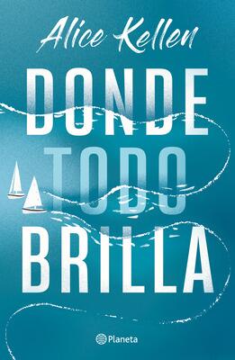 Book cover for 'Donde Todo Brilla' by Alice Kellen.