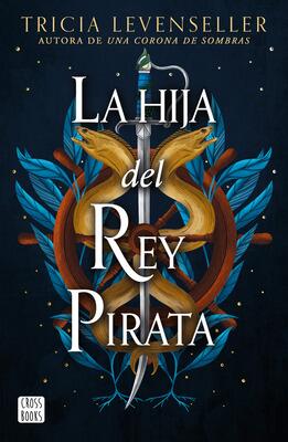 Book cover for 'La Hija del Rey Pirata' by Tricia Levenseller.