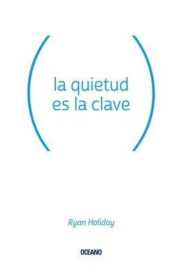 Book cover for 'La quietud es la clave' by Ryan Holiday.