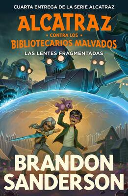 Book cover for 'Alcatraz Contra Los Bibliotecarios Malvados: Las Lentes Fragmentadas' by Brandon Sanderson.