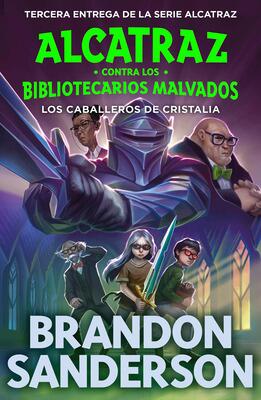 Book cover for 'Alcatraz Contra Los Bibliotecarios Malvados: Los Caballeros de Cristalia' by Brandon Sanderson.