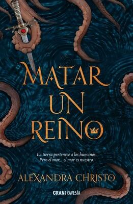 Book cover for 'Matar Un Reino' by Alexandra Christo.